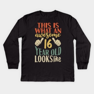 This is What an Awesome 16 Year Old Looks Like Kids Long Sleeve T-Shirt